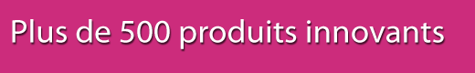 Plus de 500 produits innovants sur 1001innovations.com